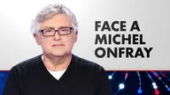 Face à Michel Onfray