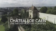 Château de Caen : une mégastructure fortifiée