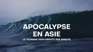 Apocalypse en Asie : le tsunami 2004 minute par minute