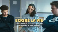 Ecrire la vie : Annie Ernaux racontée par des lycéennes et des lycéens